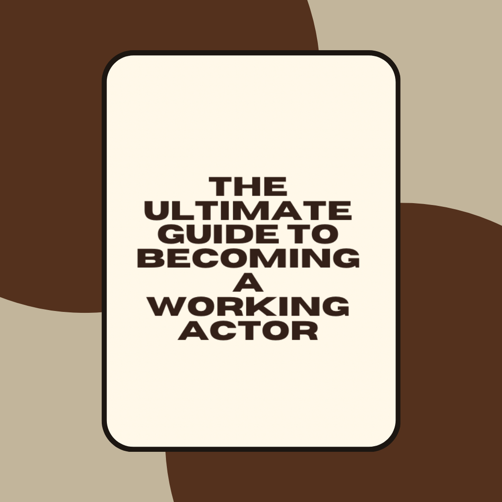 The Ultimate Guide to Becoming a Working Actor