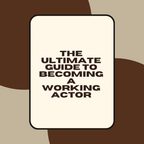 The Ultimate Guide to Becoming a Working Actor