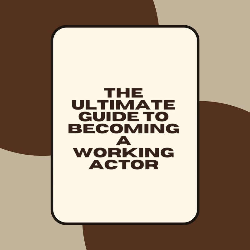 The Ultimate Guide to Becoming a Working Actor
